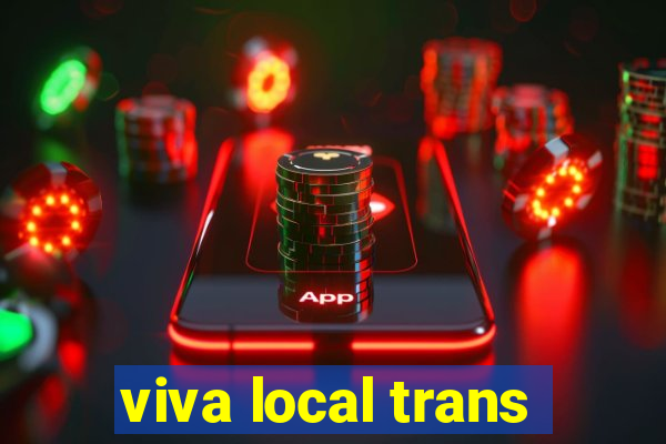 viva local trans